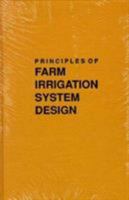 Principles of Farm Irrigation System Design 047183954X Book Cover