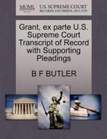 Grant, ex parte U.S. Supreme Court Transcript of Record with Supporting Pleadings 1270147811 Book Cover