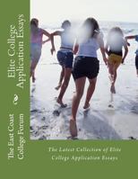 Elite College Application Essays: The Latest Collection 1523389672 Book Cover