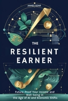 The Resilient Earner: Future-Proof Your Income and Well-being in the Age of AI and Economic Shifts B0F9X5KP7S Book Cover