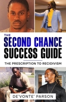 The Second Chance Success Guide: The Prescription To Recidivism B0CL376GCB Book Cover