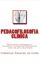 Pedagofilosofia Clinica: Psicanalise Pedagogico-Filosofica Existencial-Humanista - Tese de Pos-Doutorado 1545230560 Book Cover