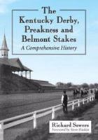 Kentucky Derby, Preakness and Belmont Stakes: A Comprehensive History 0786476982 Book Cover
