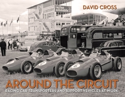 Around the Circuit: Racing Car Transporters and Support Vehicles at Work 1854432591 Book Cover
