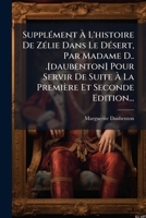 Supplément À L'histoire De Zélie Dans Le Désert, Par Madame D.. .[daubenton] Pour Servir De Suite À La Première Et Seconde Edition... 2329753268 Book Cover