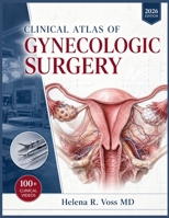 CLINICAL ATLAS OF GYNECOLOGIC SURGERY: A Systematic Operative Guide to Pelvic Anatomy, Laparoscopic and Robotic Procedures, Urogynecologic Reconstruction, and … for OB/GYN Residents and Surgeons B0HB74R7PP Book Cover