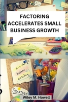 Factoring accelerates small business growth 7335965357 Book Cover