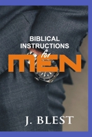 Biblical Instructions For Men: Biblical Insights For Single And Married Men B0GJS7DT48 Book Cover