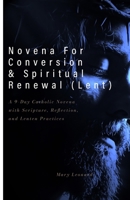 Novena For Conversion & Spiritual Renewal (Lent): A 9-Day Catholic Novena with Scripture, Reflection, and Lenten Practices B0GM4LPH2M Book Cover
