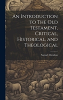 An Introduction to The Old Testament, Critical, Historical, and Theological 1022027735 Book Cover