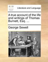 A true account of the life and writings of Thomas Burnett, Esq. ... 1170912982 Book Cover