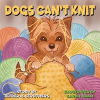 Dogs Can't Knit B0GN8XBVX3 Book Cover
