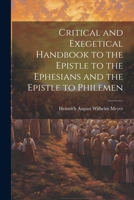 Critical and Exegetical Handbook to the Epistle to the Ephesians and the Epistle to Philemen 1022026992 Book Cover