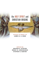 The Holy Spirit And Christian Origins: Essays In Honor Of James D. G. Dunn 0802828221 Book Cover