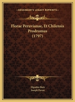 Florae Peruvianae, Et Chilensis Prodromus...... 1166039897 Book Cover