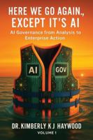 Here We Go Again., Except It's AI, AI Governance: From Analysis to Enterprise Action B0G4RXYFK4 Book Cover