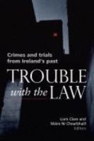 Trouble with the Law: Crimes and Trials from Ireland's Past 1905094027 Book Cover