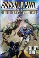 Dinosaur Blitz: Tales of Science Fiction, Mystery, and Romance B0BRLY2ZS2 Book Cover