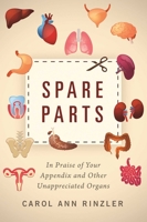 Spare Parts: In Praise of Your Appendix and Other Unappreciated Organs 151071250X Book Cover