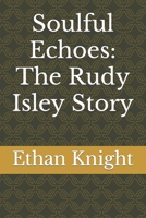 Soulful Echoes: The Rudy Isley Story B0CKZNZ3VY Book Cover