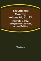 The Atlantic Monthly, Volume 09, No. 53, March, 1862; A Magazine of Literature, Art, and Politics 9356019401 Book Cover