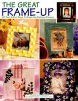The Great Frame-Up: 40 Fast & Fun Ways to Dress Up Ordinary Frames 1574861859 Book Cover
