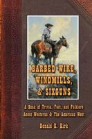 Barbed Wire, Windmills & Sixguns: A Book of Trivia, Fact, and Folklore About Westerns & the American West 098017435X Book Cover