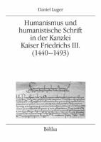 Humanismus Und Humanistische Schrift in Der Kanzlei Kaiser Friedrichs III. (1440-1493) 320520302X Book Cover