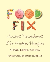 Food Fix: Ancient Nourishment for Modern Hungers 1934949523 Book Cover