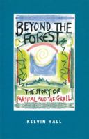 Beyond the Forest: The Story of Parsifal and the Grail 1869890736 Book Cover