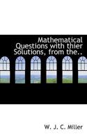 Mathematical Questions with thier Solutions, from the.. 0469127880 Book Cover