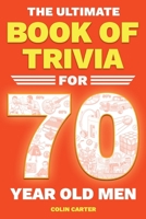 The Ultimate Book of Trivia for 70 Year Old Men: A Unique 70th Birthday Experience to Spark Meaningful Memories With Fun Quizzes on Sports, Cars, Movies, TV & Tech From 1950-1980 B0GWF7F774 Book Cover