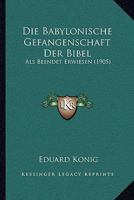 Die Babylonische Gefangenschaft Der Bibel: Als Beendet Erwiesen (1905) 1161068252 Book Cover