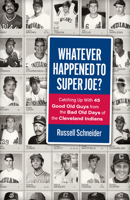 Whatever Happened to "Super Joe"?: Catching Up With 45 Good Old Guys From The Bad Old Days of Cleveland Indians 1598510274 Book Cover