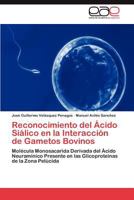 Reconocimiento del Acido Sialico En La Interaccion de Gametos Bovinos 3846573221 Book Cover