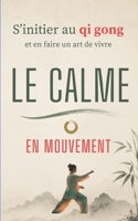 S’initier au qi gong et en faire un art de vivre: LE CALME EN MOUVEMENT (French Edition) B0H72FDCFD Book Cover