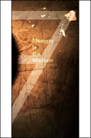 Memory Is the Medium 1930337957 Book Cover