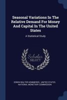 Seasonal variations in the relative demand for money and capital in the United States (The Rise of commercial banking) 1016900031 Book Cover