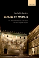Banking on Markets: The Transformation of Bank-State Ties in Europe and Beyond 0198849699 Book Cover
