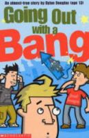 Going Out with a Bang: An Almost Short Story by Dylan Douglas (Age 13) (Dylan Douglas) 043997769X Book Cover