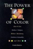 The Power Of Color: How It Can Reduce Fatigue, Relieve Monotony, Enhance Sexuality and More 080651857X Book Cover