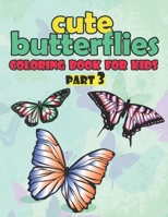 Cute Butterfly Coloring Book for kids part 3: butterfly coloring book kids activity book - Part 3- 8.5" x 11" B08W3PDDKW Book Cover