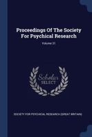 Proceedings Of The Society For Psychical Research, Volume 31... 1377207498 Book Cover