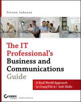 The IT Professional's Business and Communications Guide: A Real-World Approach to CompTIA A+ Soft Skills 0470126353 Book Cover