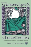 Wanton Eyes and Chaste Desires: Female Sexuality in the Faerie Queene 0253208890 Book Cover
