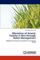 Alleviation of Arsenic Toxicity in Rice through Water Management: Mitigation of arsenic accumulation in rice 3659183342 Book Cover