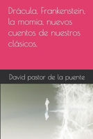 Drácula, Frankenstein, la momia, nuevos cuentos de nuestros clásicos. B09328MF5R Book Cover