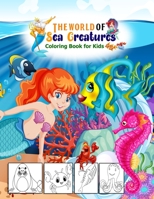The world of sea creatures Coloring Book for Kids: Creative Haven Fanciful Sea Life Coloring Book B08M7J3YVB Book Cover