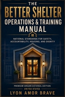 The Better Shelter Operations & Training Manual: National Standards for Safety, Accountability, Housing, and Dignity B0HGYGSYPJ Book Cover