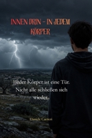 INNEN DRIN – IN JEDEM KÖRPER: Jeder Körper ist eine Tür. Nicht alle schließen sich wieder.. (German Edition) B0H4VQPQ26 Book Cover